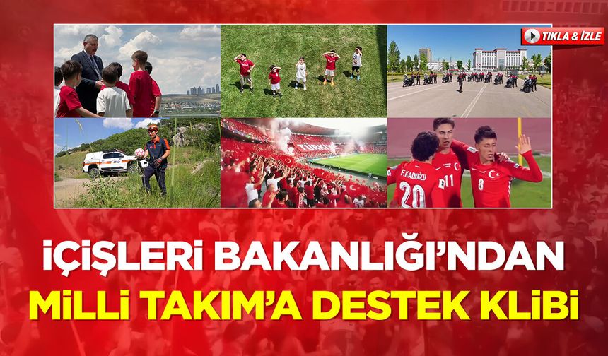 İçişleri Bakanlığı’ndan Milli Takım’a Destek Klibi