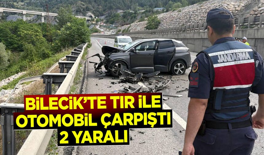 BİLECİK'TE TIR İLE OTOMOBİL ÇARPIŞTI: 2 YARALI