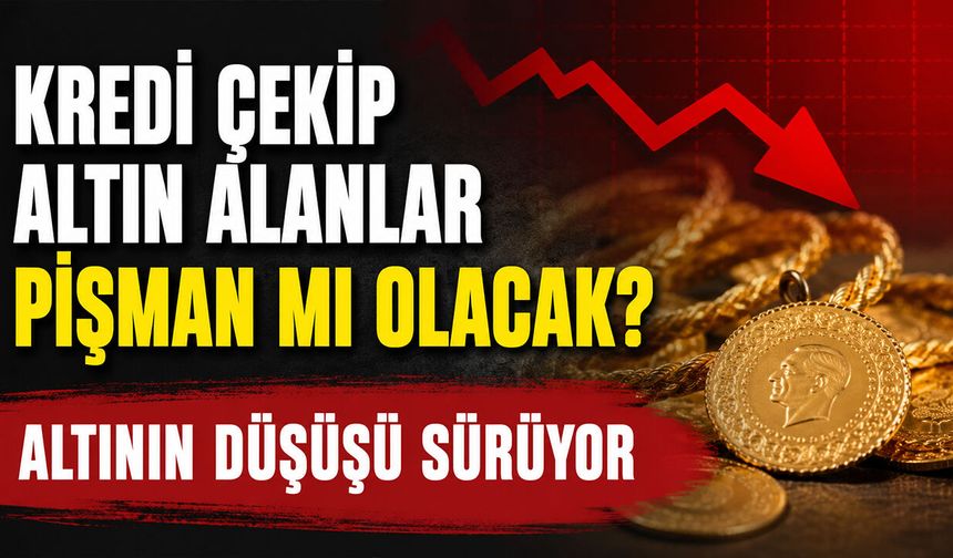 Kredi çekip altın alanlar pişman mı olacak?