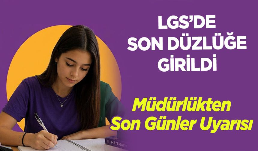 LGS’de Son Düzlüğe Girildi