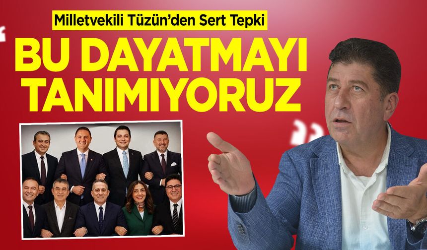 Milletvekili Tüzün’den Disiplin Sevkine Sert Tepki: “Bu Dayatmayı Tanımıyoruz”