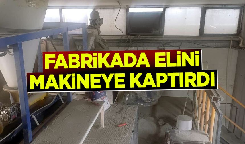 Fabrikada Elini Makineye Kaptırdı