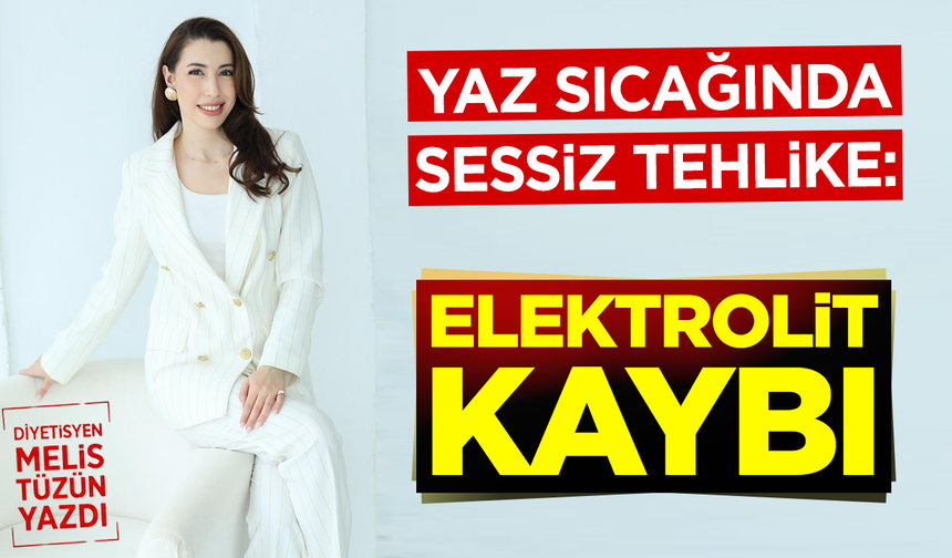 Yaz Sıcağında Sessiz Tehlike: Elektrolit Kaybı