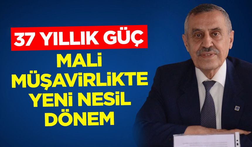 37 Yıllık Güç: Mali Müşavirlikte Yeni Nesil Dönem