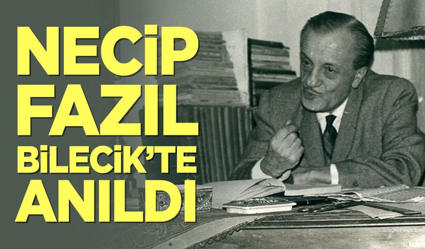 Necip Fazıl Bilecik'te Anıldı