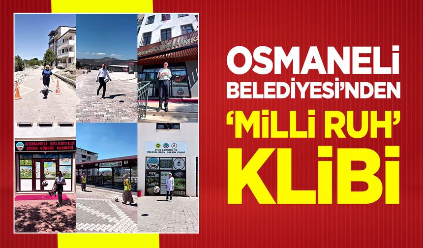 Osmaneli Belediyesi’nden Milli Ruh Klibi