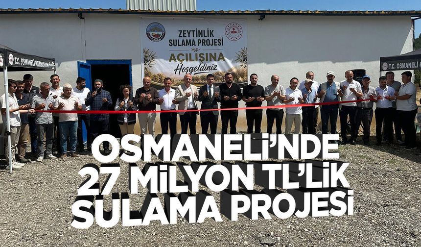 Osmaneli’nde 27 Milyon TL’lik Sulama Projesi