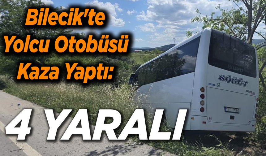 Bilecik'te Yolcu Otobüsü Kaza Yaptı: 4 Yaralı