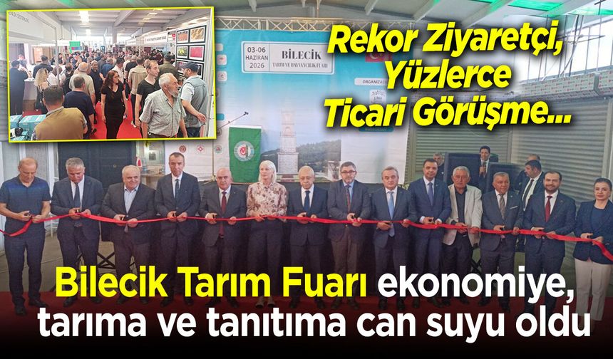 Bilecik Tarım Fuarı, ekonomiye, tarıma ve tanıtıma can suyu oldu