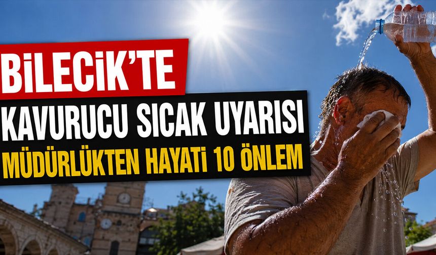 Bilecik’te Kavurucu Sıcak Uyarısı
