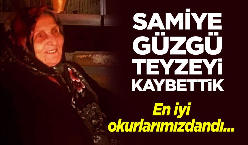 SAMİYE GÜZGÜ TEYZEYİ KAYBETTİK