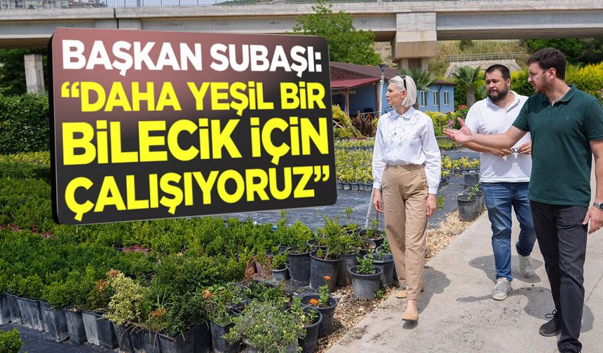 Başkan Subaşı: "Daha Yeşil Bir Bilecik İçin Çalışıyoruz"
