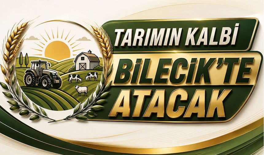 Tarımın Kalbi Bilecik’te Atacak