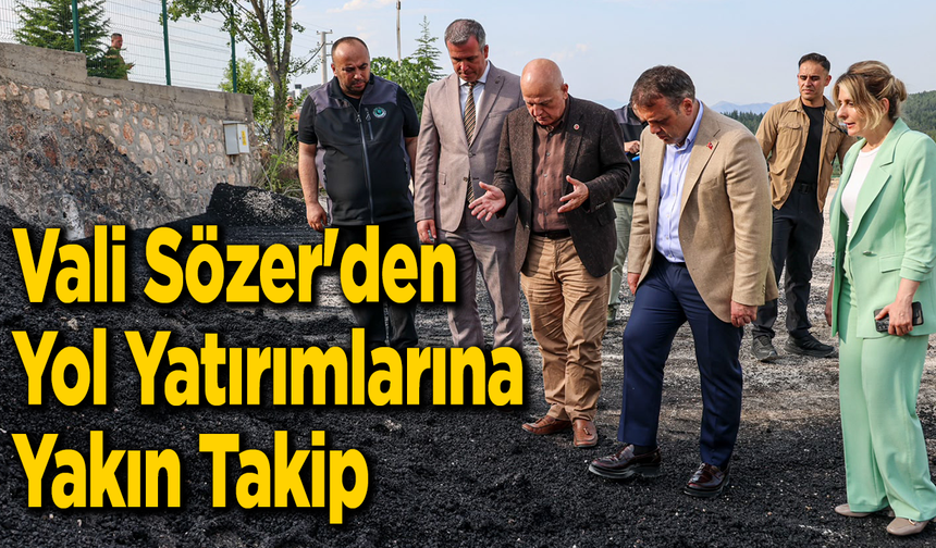 Vali Sözer'den Yol Yatırımlarına Yakın Takip