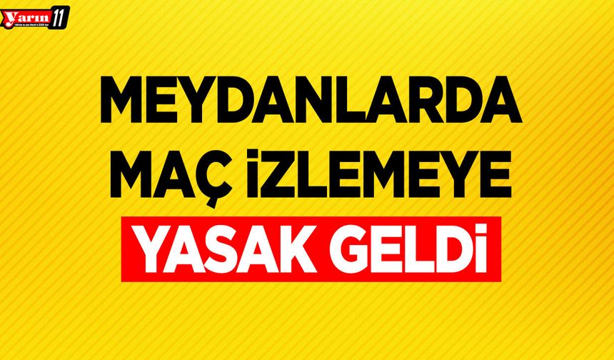 Meydanlarda Maç İzlemeye Yasak Geldi