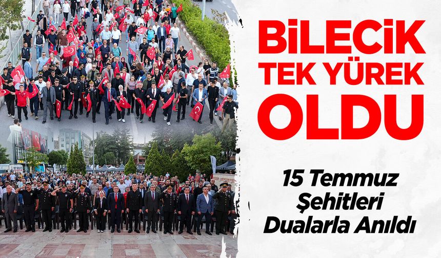 Bilecik Tek Yürek Oldu: 15 Temmuz Şehitleri Dualarla Anıldı