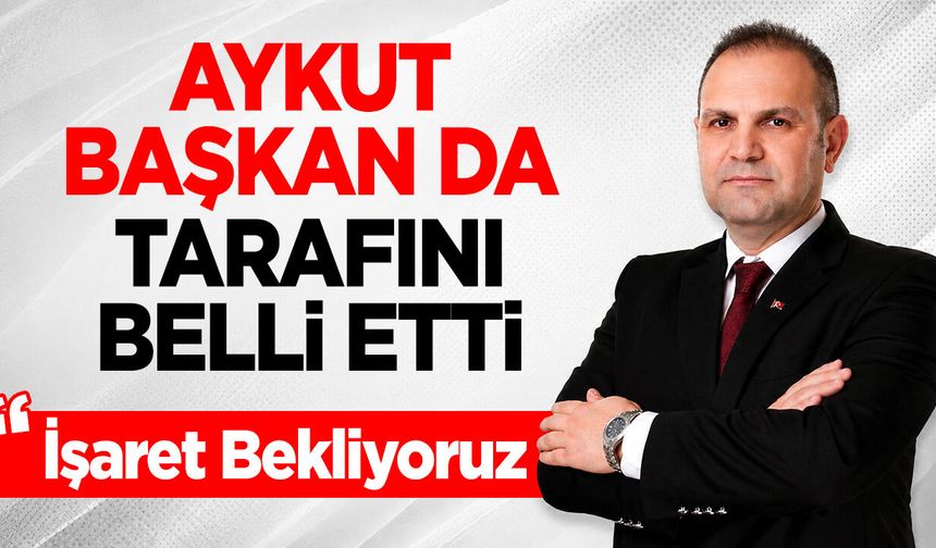 Aykut Başkan da Tarafını Belli Etti
