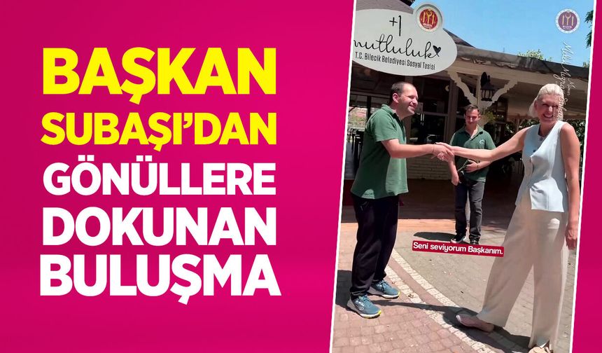 Başkan Subaşı'dan Gönüllere Dokunan Buluşma