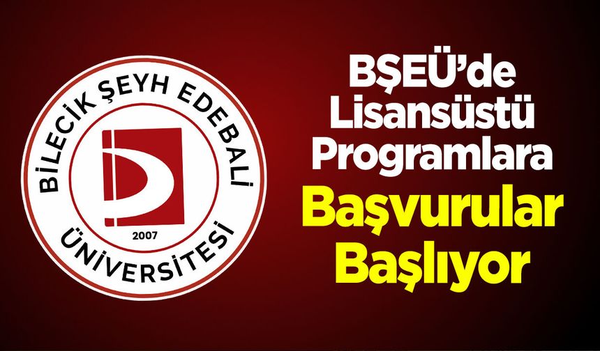 BŞEÜ'de Lisansüstü Programlara Başvurular 27 Temmuz'da Başlıyor