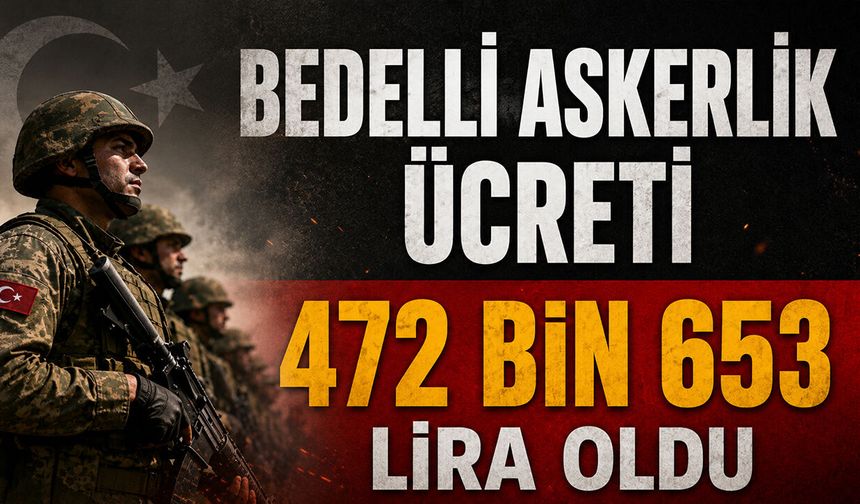 Bedelli Askerlik Ücreti 472 Bin 653 Lira Oldu