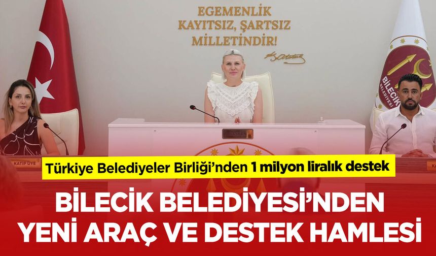 Bilecik Belediyesi’nden yeni araç ve destek hamlesi