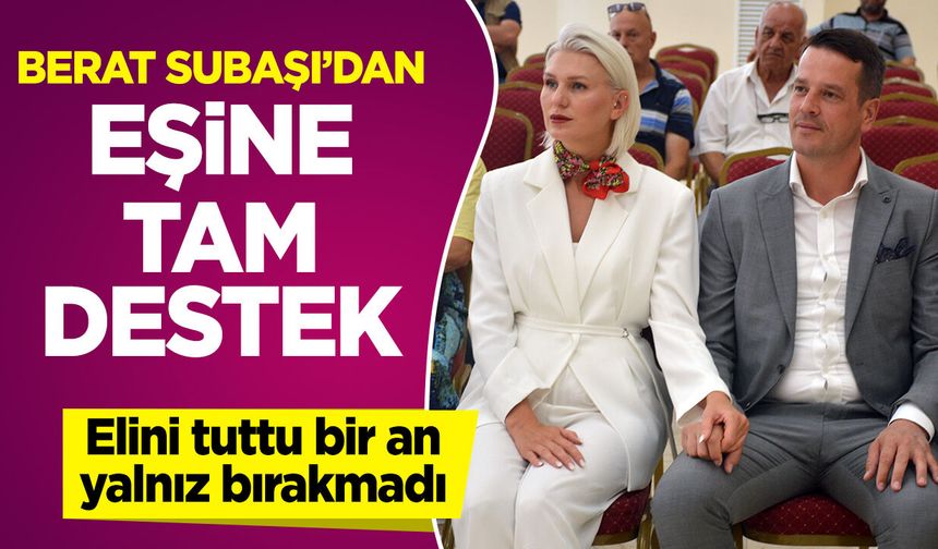 Berat Subaşı’dan Eşine Tam Destek