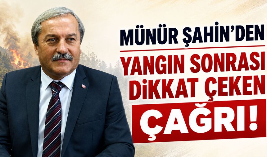 Münür Şahin'den Yangın Sonrası Dikkat Çeken Çağrı