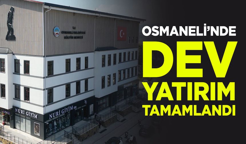 Osmaneli’nde Dev Yatırım Tamamlandı