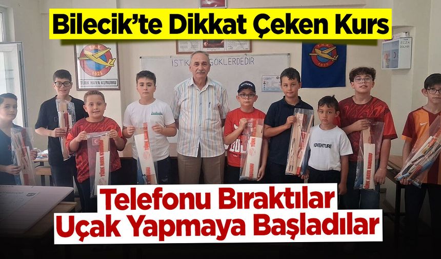 Bilecik'te Dikkat Çeken Kurs: Telefonu Bıraktılar, Uçak Yapmaya Başladılar