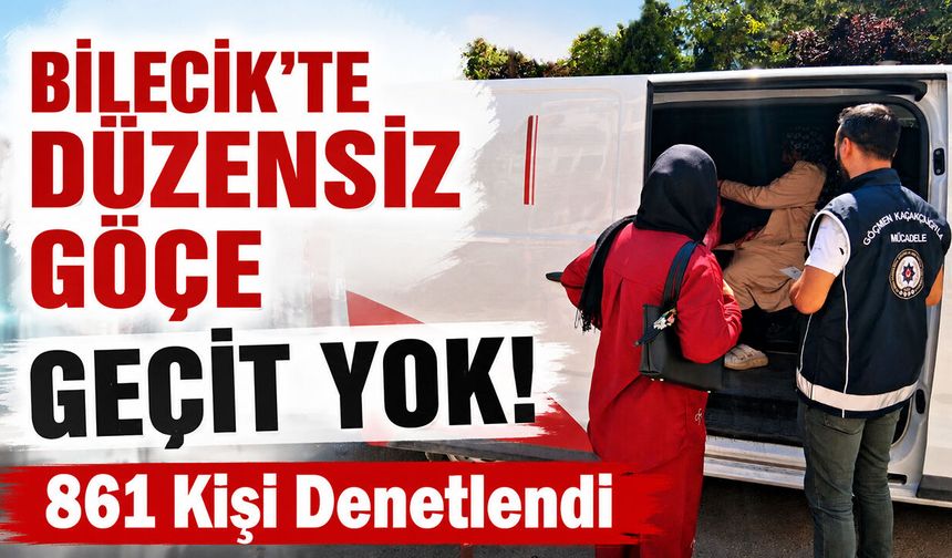 Bilecik'te Düzensiz Göçe Geçit Yok!