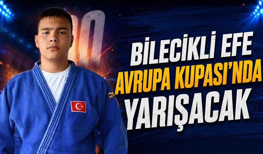 Bilecikli Efe Avrupa Kupası’nda Yarışacak