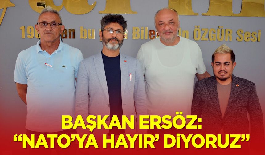 Başkan Ersöz: ''NATO’ya hayır’ diyoruz''
