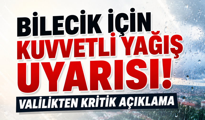 Bilecik İçin Kuvvetli Yağış Uyarısı!