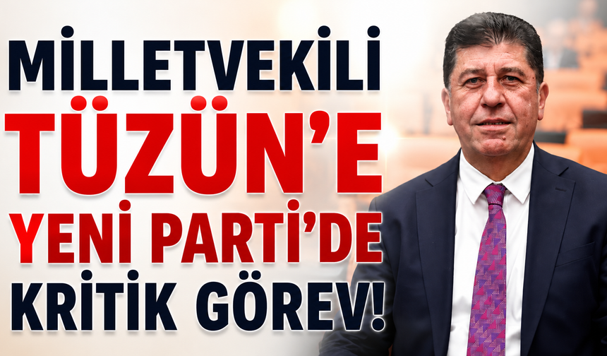 Milletvekili Tüzün'e "Yeni Parti"de kritik görev