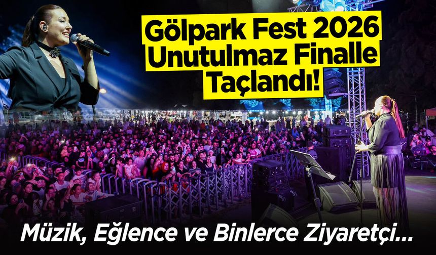 Müzik, Eğlence ve Binlerce Ziyaretçi... Gölpark Fest 2026 Unutulmaz Finalle Taçlandı!