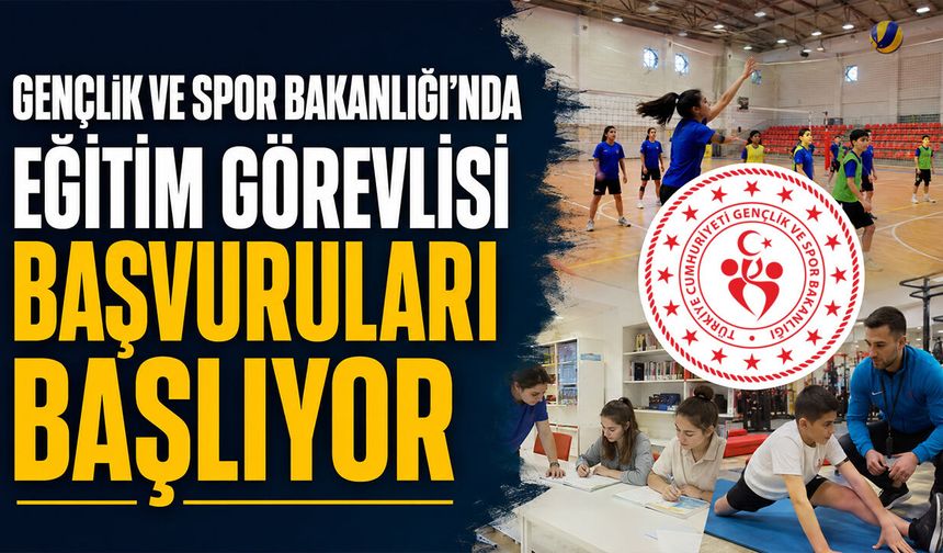 Gençlik ve Spor Bakanlığı’nda Eğitim Görevlisi Başvuruları Başlıyor