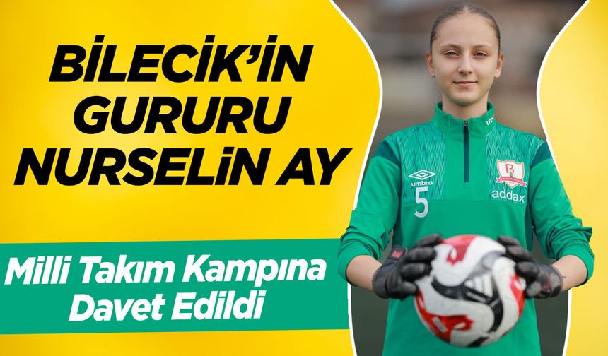 Bilecik'in Gururu Nurselin Ay