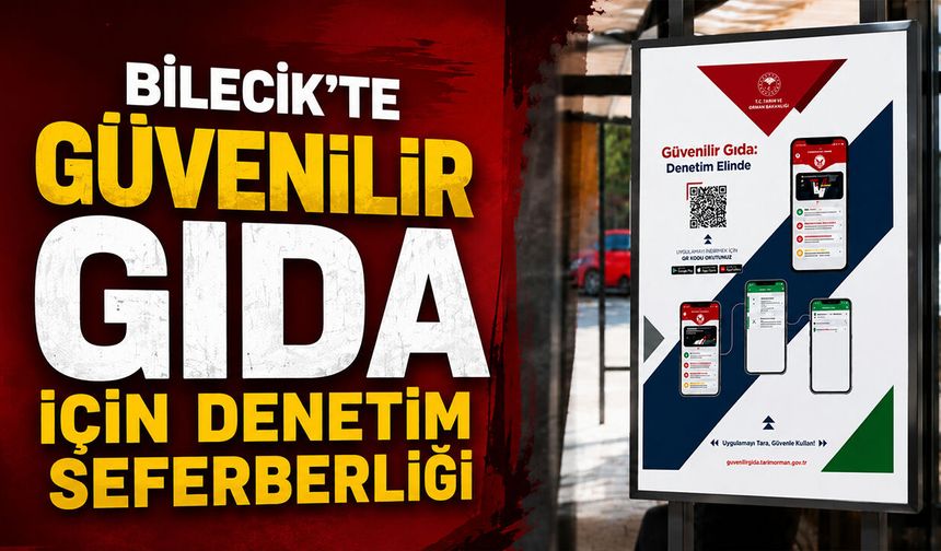 Bilecik'te Güvenilir Gıda İçin Denetim Seferberliği