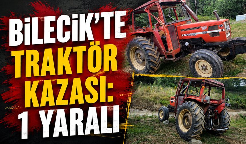 Bilecik'te Traktör Kazası: 1 Yaralı