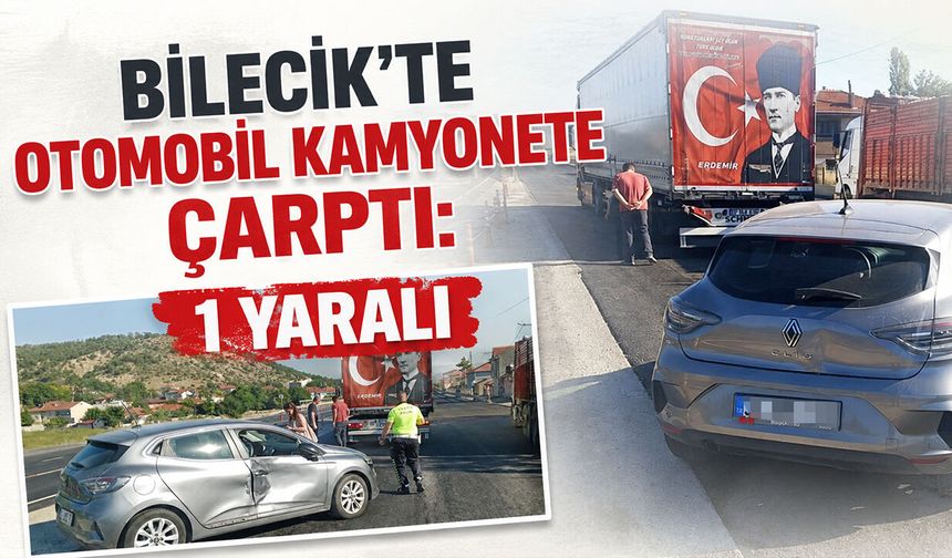 Bilecik'te Otomobil kamyonete çarptı: 1 yaralı