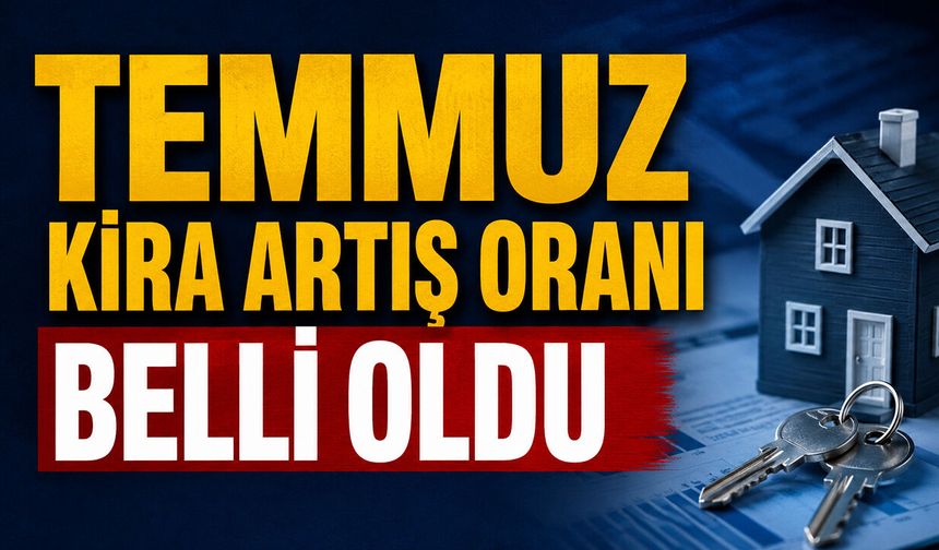 Temmuz Kira Artış Oranı Belli Oldu: Yüzde 32,03