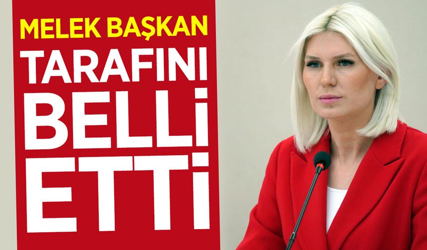 Melek Başkan tarafını belli etti