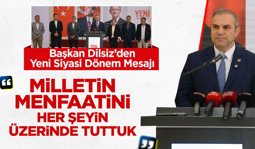 Başkan Dilsiz’den yeni siyasi dönem mesajı
