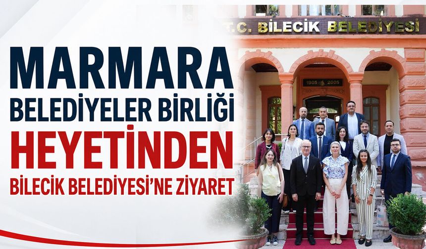 Marmara Belediyeler Birliği Heyetinden Bilecik Belediyesi’ne Ziyaret