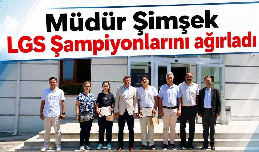 Müdür Şimşek LGS Şampiyonlarını ağırladı
