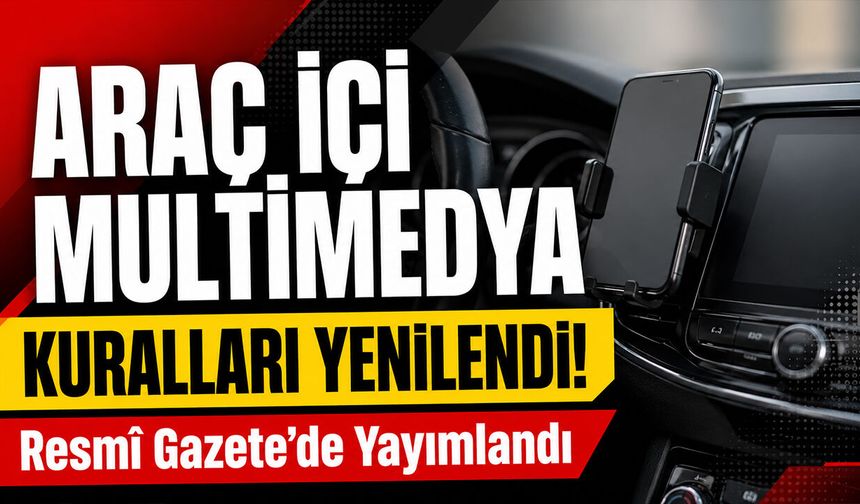 Araç İçi Multimedya Kuralları Yenilendi!