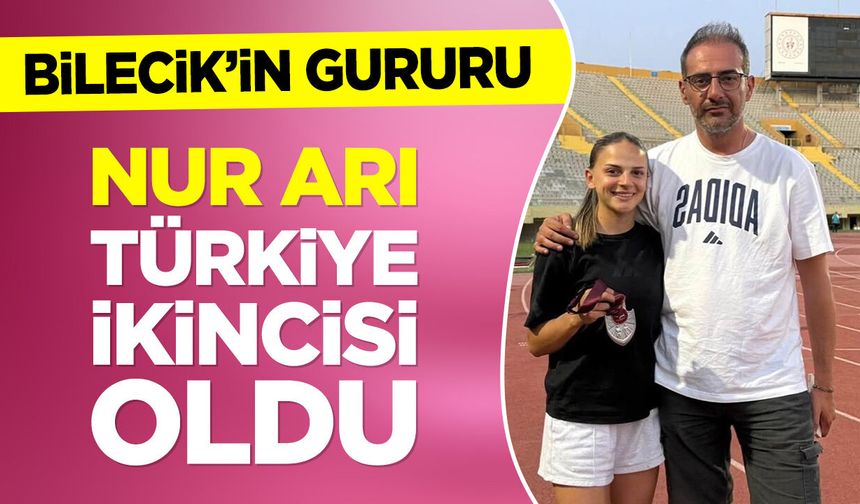 Bilecik’in gururu Nur Arı Türkiye ikincisi oldu