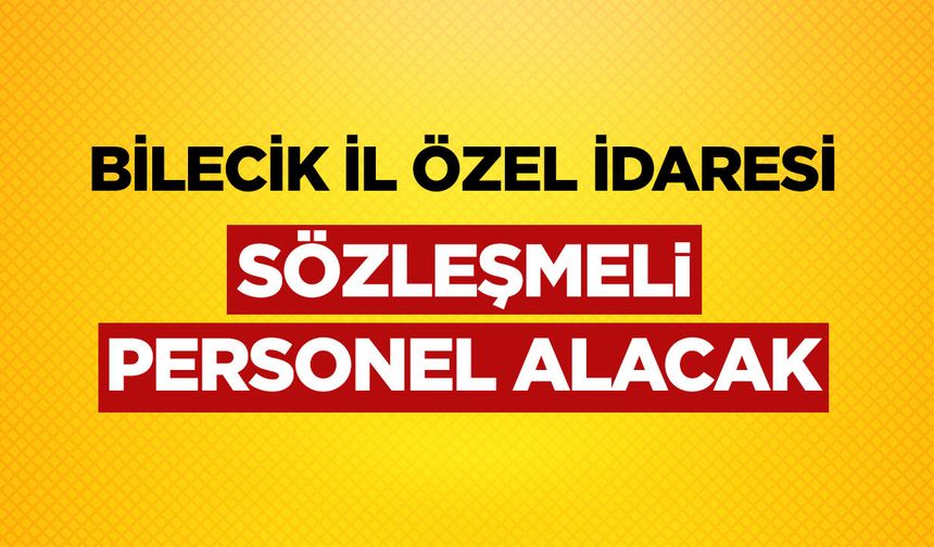 Bilecik İl Özel İdaresi sözleşmeli personel alacak