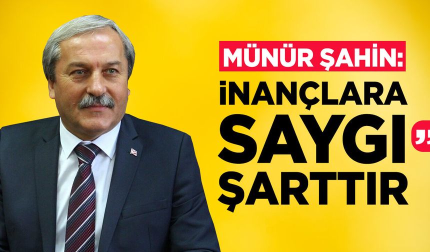 Münür Şahin: ''İnançlara Saygı Şarttır”