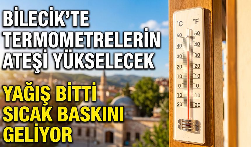 Bilecik’te Termometrelerin Ateşi Yükselecek